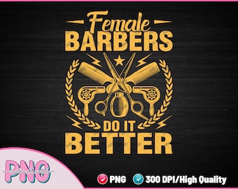 May include: A gold graphic design with the text "Female Barbers Do It Better" with a pair of scissors, two hair clippers, and two hair dryers crossed in the center.