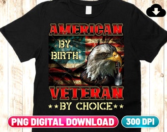 American By Birth Veteran By Choice PNG File Digital Download - Veterans Day Png - American Flag - 4th of July - Veteran Sublimation PNG