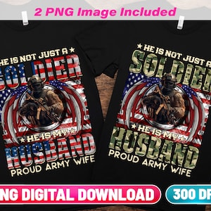 Proud Army Wife PNG Digital Download | He Is Not Just A Soldier He Is My Husband | Soldier Husband Png | DTF DTG & Sublimation Png Download