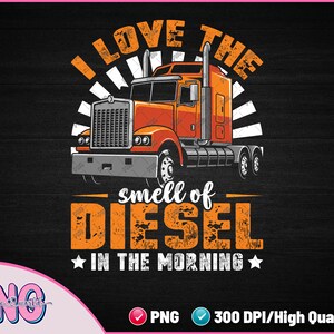 Ich liebe den Geruch von Diesel am Morgen LKW Fahrer Sublimation PNG Datei digitaler Download - lustige Trucker Geschenke Idee - hohe Qualität PNG