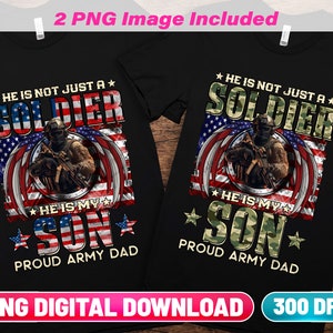 Proud Army Dad PNG Digital Download | He Is Not Just A Soldier He Is My Son | Soldier Son Png | DTF DTG & Sublimation Png Download