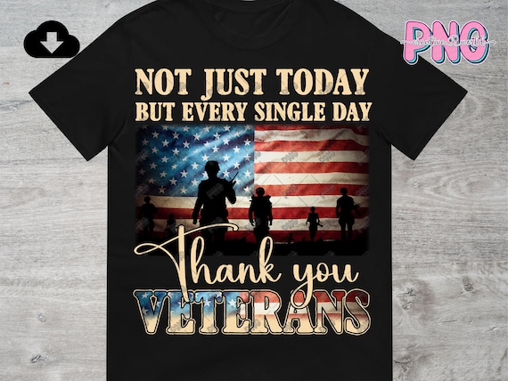 Not Just Today But Every Day Thank You Veteran PNG Digital Download | Military Png | Soldier Png | Veteran Army Sublimation PNG Downloads