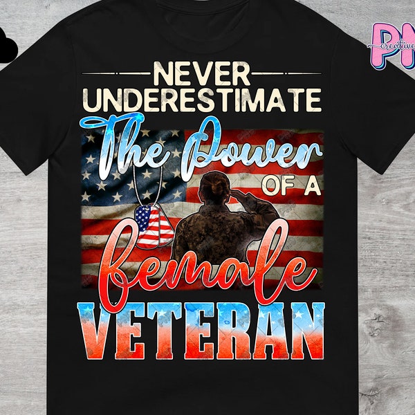 Never Underestimate The Power Of A Female Veteran PNG File Digital Download - Military Women Png - Veterans Day Patriotic Design