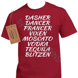 May include: Red t-shirt with white text that reads "Dasher Dancer Prancer Vixen Moscato Vodka Tequila Blitzen".