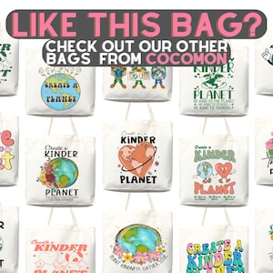May include: Collection of white tote bags with various colorful designs and text related to environmentalism. The bags feature phrases like "Create a Kinder Planet" and "Save Our Planet." The text "LIKE THIS BAG? CHECK OUT OUR OTHER BAGS FROM COCOMON" is at the top.