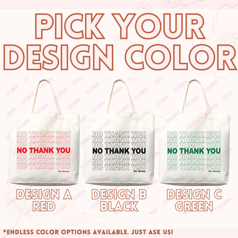 May include: Three white tote bags with the text "NO THANK YOU" in red, black, and green. The phrase "Go Away" is below the text. The words "PICK YOUR DESIGN COLOR" are at the top, with "DESIGN A RED", "DESIGN B BLACK", and "DESIGN C GREEN" below the bags.