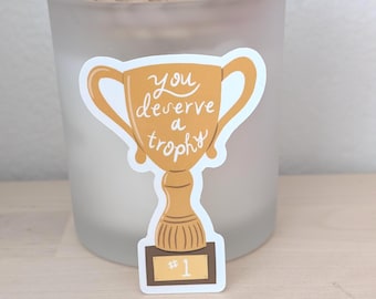 You Deserve a Trophy Sticker | Award Sticker