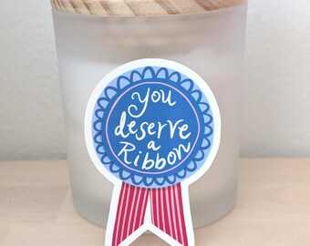 You Deserve a Ribbon Sticker | Award Sticker