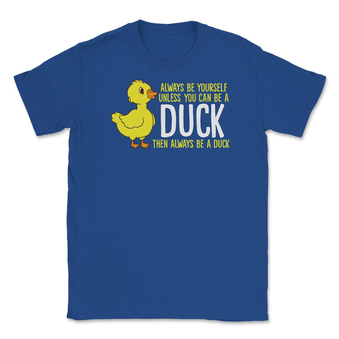 Always Be Yourself Unless You Can Be A Duck Unisex TShirt Etsy