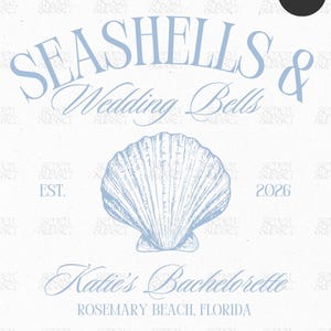 May include: A light blue graphic design on a white background. The design includes the words "SEASHELLS & Wedding Bells" above a seashell illustration. Below the shell, it reads "Katie's Bachelorette, Rosemary Beach, Florida" and the year "2026".