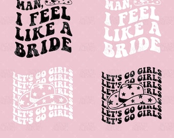 Lets Go Girls PNG, Man I Feel Like A Bride PNG, Nashville Bachelorette Shirt Design, Cowgirl Bachelorette SVG, Bruids laatste rodeo gesneden bestanden