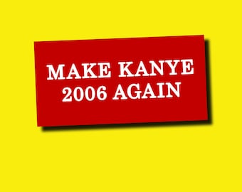 Kanye West Make Kanye 2006 Again Sticker - Yeezy - Rap - Hip-Hop - Music