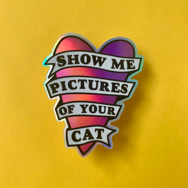 Show Me Pictures Of Your Cat Holographic Sticker, slap, decal.