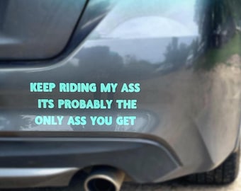 Car Decals Custom Stickers Vinyl stickers car stickers keep riding my ass it's probably the only ass you get