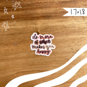 Do More Of What Makes You Happy Sticker / Cute sticker / encouraging sticker / Vinyl Sticker / kindle sticker