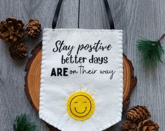 Inspirational quote felt flag, better days, sun hanging decoration, hand sewn positive quote bedroom decor