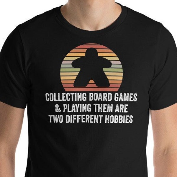Collecting and Playing Board Games are Two Different Hobbies Funny Unisex Board Game T-Shirt