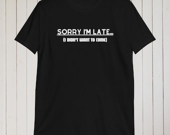 Sorry Im Late... Short-Sleeve Unisex T-Shirt