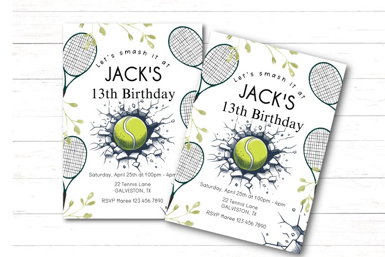 May include: A white invitation with green leaves and tennis rackets. The text reads "Let's smash it at Jack's 13th Birthday". The invitation includes the date, time, location, and RSVP information.