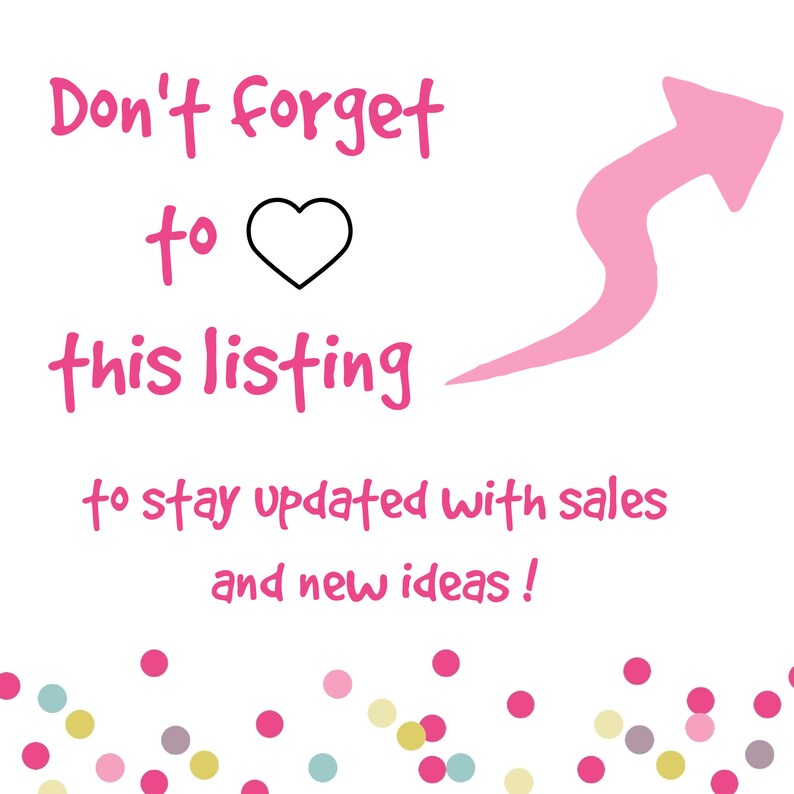 May include: Pink graphic with the text "Don't forget to heart this listing to stay updated with sales and new ideas!" with a pink arrow pointing upwards and pink confetti at the bottom.