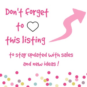May include: Pink graphic with the text "Don't forget to heart this listing to stay updated with sales and new ideas!" with a pink arrow pointing upwards and pink confetti at the bottom.