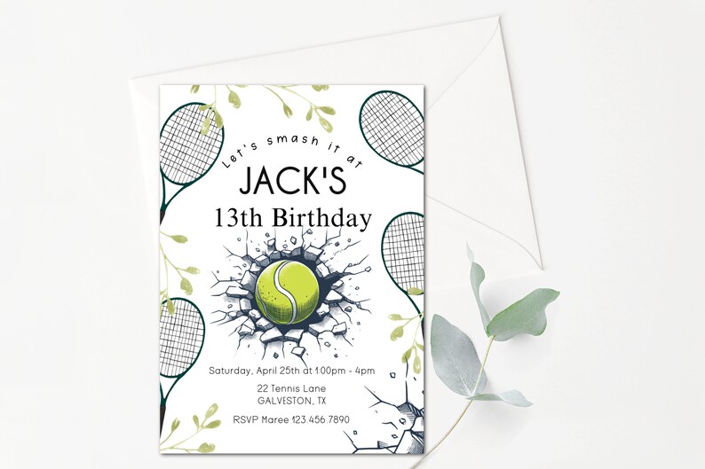 May include: A white invitation with green leaves and tennis rackets. The text reads "Let's smash it at JACK'S 13th Birthday. Saturday, April 25th at 100pm-4pm. 22 Tennis Lane, GALVESTON, TX. RSVP Maree 123.456.7890"