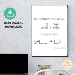 Sometimes You Have to Work a Little to Ball a Lot Printable, Parks and Rec Quotes, Tom Haverford Quote, Parks & Rec Home Decor, Office Decor