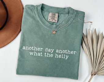 What The Helly Graphic Tee: Funny Sarcastic Quote, Comfort Colors Shirt