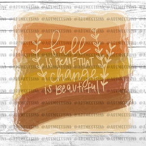 Fall is proof that change is beautiful - INSTANT DOWNLOAD - PNG Printable - Hand Lettered Sublimation Design