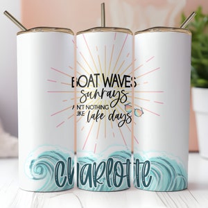 Lake Days Tumbler/ Boat waves, Sun rays, ain't nothing like lake days / Personalize with a name / 20oz Skinny (Non-Tapered) Tumbler