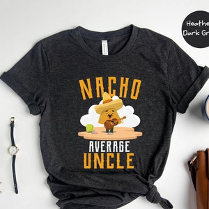 Funny Uncle Gift, Cool Uncle Shirt, Nacho Lover Gift, Nacho Lover Shirt, Mexican Food Lover Shirt, Gift For Uncle, Nacho Average Uncle