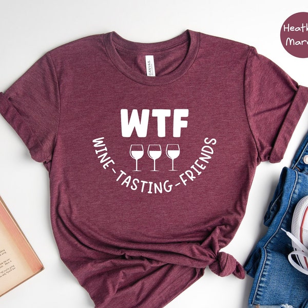 WTF Wine Tasting Friends T-shirt, Wine Lover Shirt, Humorous Friends Gift, Drinking Club Tee, Wine Quotes, Thanksgiving Tee
