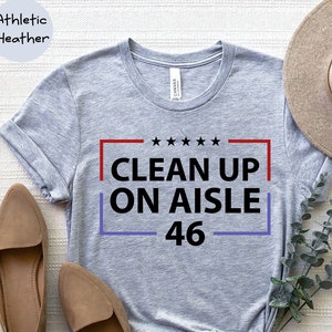 Clean Up On Aisle 46 Shirt, Republican Shirt, Conservative Shirt, Anti Democrat Biden Shirt, Proud Republican Shirt