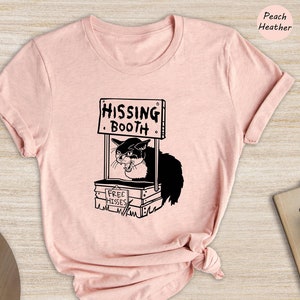 Funny Hissing Booth Kitty Shirt, Funny Cat Shirt, Cat Mom Shirt, Cat Lovers Shirt, Cool Cat Shirt, Funny Sarcastic Shirt