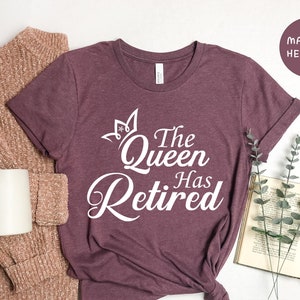 The Queen Has Retired Shirt, Officially Retired Shirt, The Legend Has Retired Shirt, Retirement Party Tee