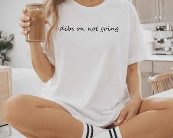 Dibs On Not Going Funny Minimalist T-Shirt Sweatshirt Hoodie