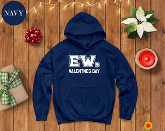 EW, Valentines Day Hoodie, Funny Anti Valentine Sweatshirt, Galentines Day Gift