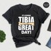 It's Going Tibia Great Day Shirt, Ortho Nurse Shirts, Orthopedics ...