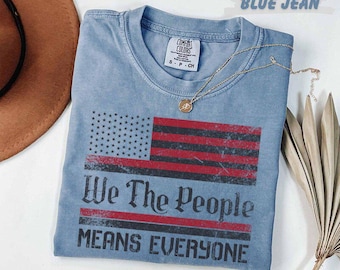 Comfort Colors® We The People Means Everyone T-Shirt, Patriotic American Flag Tee, 4th of July Shirt, Unisex