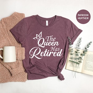 The Queen Has Retired Shirt: Funny Retirement Party Tee