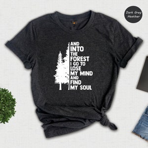 Hiking Shirts, And Into the Forest I Go Shirt, Adventure Shirt, Climbing Shirt, Nature Lover Shirt, Camping T-Shirt, Wide Waters Shirt