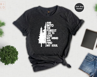 Hiking Shirts, And Into the Forest I Go Shirt, Adventure Shirt, Climbing Shirt, Nature Lover Shirt, Camping T-Shirt, Wide Waters Shirt