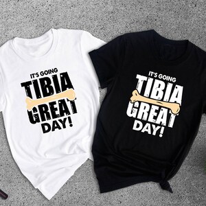 It's Going Tibia Great Day Shirt, Ortho Nurse Shirts, Orthopedics ...