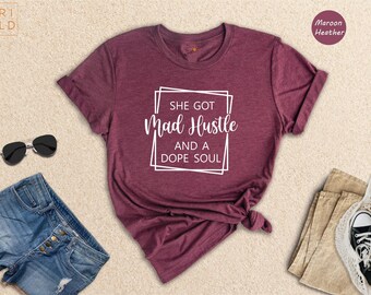 Hustler Women Shirt, She got Mad Hustle and Dope Soul Shirt, Girl Boss Shirt, Women Boss Shirt, Motivational Women Shirt, Boss Mom Shirt