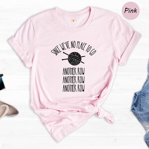 Funny Knitting T-Shirt: "Since We've No Place To Go" Knitters Gift image 5