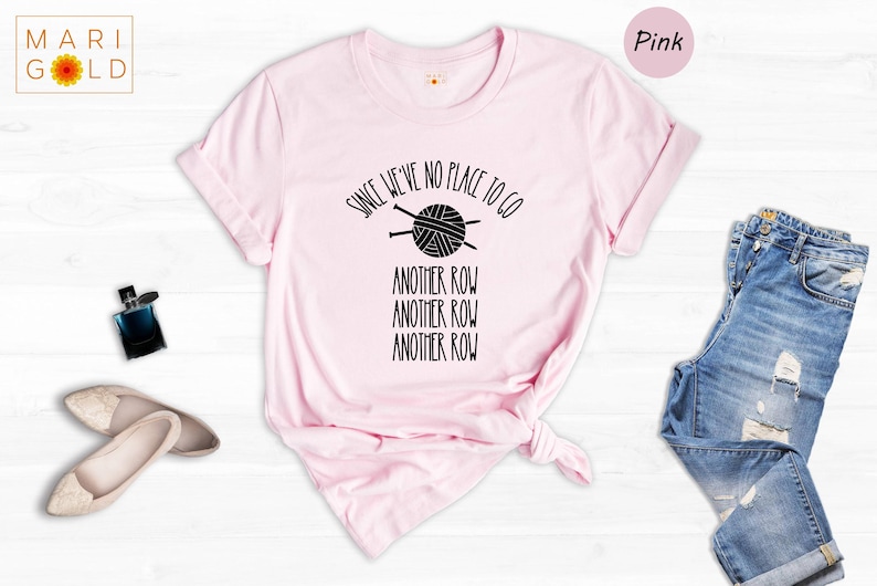 Funny Knitting T-Shirt: "Since We've No Place To Go" Knitters Gift image 5