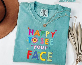 Comfort Colors® Happy To See Your Face T-Shirt Colorful Retro Tee Positive Quote Shirt Fun Gift