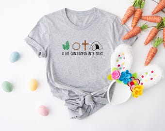 A Lot Can Happen In 3 Days Shirt: Christian Easter Family Gift
