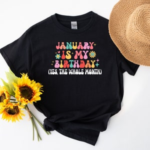 January Is My Birthday Shirt, Yes The Whole Month T-Shirt, Birthday Tee, Birthday Day Gift, Birth Months T-Shirts