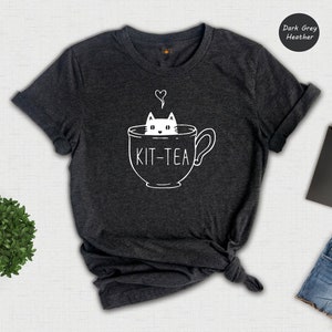 Kit-Tea Shirt, Cat Shirt, Funny Kitty, Cat Lover T-shirt, Kitty Mom, Funny Kitten T-shirt, Funny Women Shirt, Sarcastic Shirt